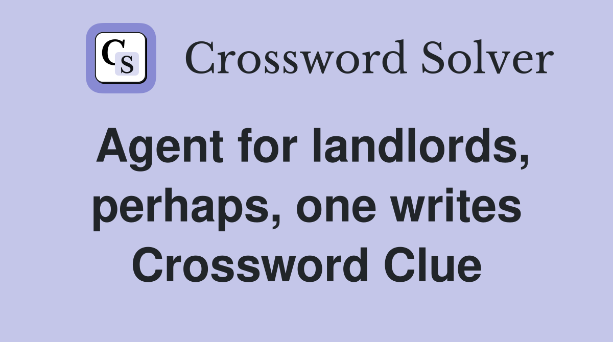 Agent for landlords perhaps one writes Crossword Clue Answers